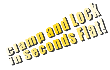 Clamp and Lock in Seconds Flat!